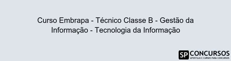 Curso Embrapa - Técnico Classe B - Gestão da Informação - Tecnologia da Informação