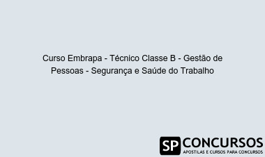 Curso Embrapa - Técnico Classe B - Gestão de Pessoas - Segurança e Saúde do Trabalho