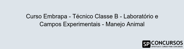 Curso Embrapa - Técnico Classe B - Laboratório e Campos Experimentais - Manejo Animal