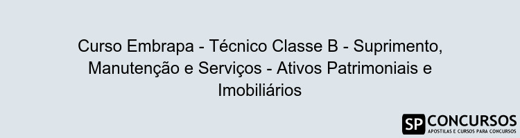 Curso Embrapa - Técnico Classe B - Suprimento, Manutenção e Serviços - Ativos Patrimoniais e Imobiliários