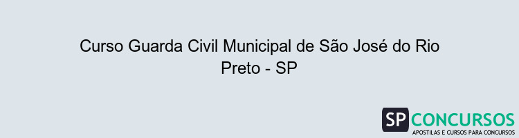 Curso Guarda Civil Municipal de São José do Rio Preto - SP