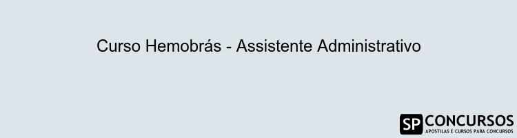 Curso Hemobrás - Assistente Administrativo