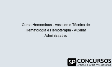 Curso Hemominas - Assistente Técnico de Hematologia e Hemoterapia - Auxiliar Administrativo