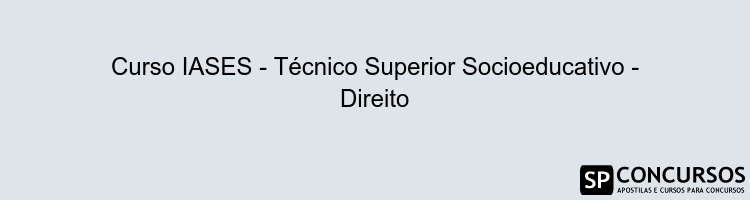 Curso IASES - Técnico Superior Socioeducativo - Direito
