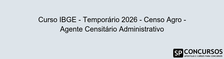 Curso IBGE - Temporário 2026 - Censo Agro - Agente Censitário Administrativo