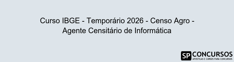 Curso IBGE - Temporário 2026 - Censo Agro - Agente Censitário de Informática