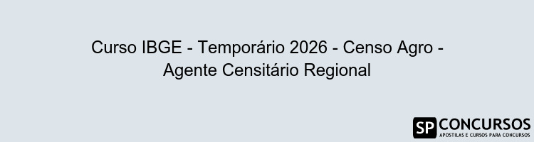 Curso IBGE - Temporário 2026 - Censo Agro - Agente Censitário Regional