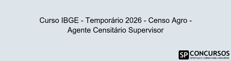 Curso IBGE - Temporário 2026 - Censo Agro - Agente Censitário Supervisor