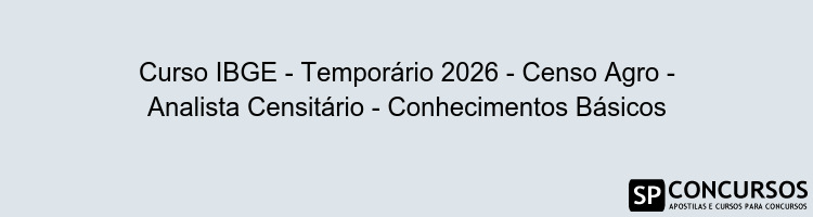 Curso IBGE - Temporário 2026 - Censo Agro - Analista Censitário - Conhecimentos Básicos