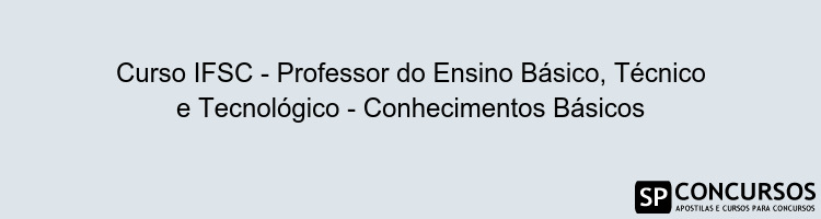 Curso IFSC - Professor do Ensino Básico, Técnico e Tecnológico - Conhecimentos Básicos