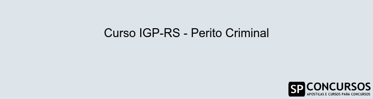 Curso IGP-RS - Perito Criminal
