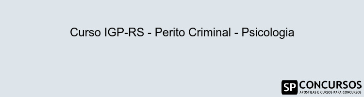 Curso IGP-RS - Perito Criminal - Psicologia