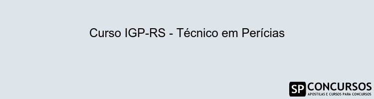 Curso IGP-RS - Técnico em Perícias