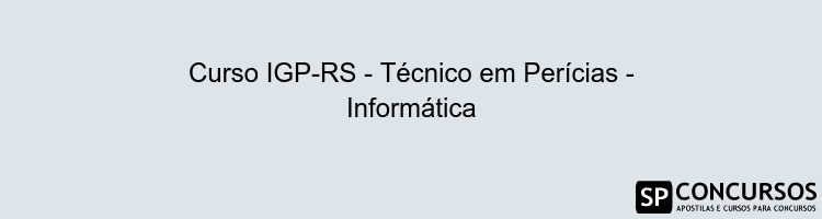 Curso IGP-RS - Técnico em Perícias - Informática
