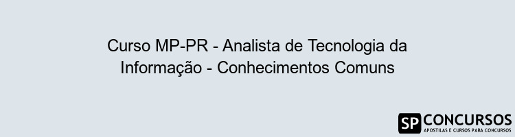 Curso MP-PR - Analista de Tecnologia da Informação - Conhecimentos Comuns