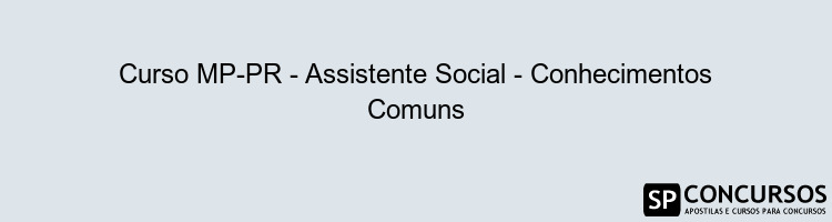 Curso MP-PR - Assistente Social - Conhecimentos Comuns