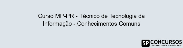 Curso MP-PR - Técnico de Tecnologia da Informação - Conhecimentos Comuns