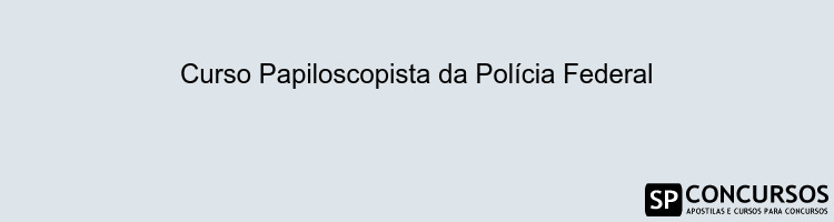 Curso Papiloscopista da Polícia Federal