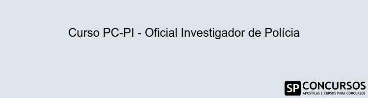 Curso PC-PI - Oficial Investigador de Polícia