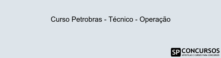 Curso Petrobras - Técnico - Operação