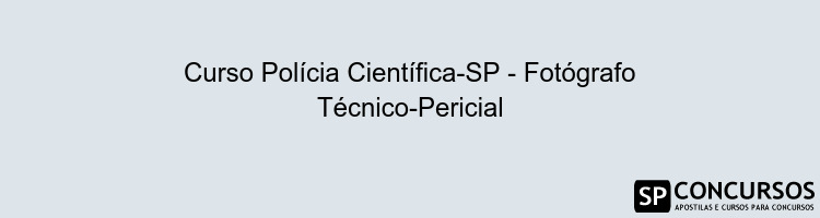 Curso Polícia Científica-SP - Fotógrafo Técnico-Pericial
