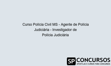 Curso Polícia Civil MS - Agente de Polícia Judiciária - Investigador de Polícia Judiciária