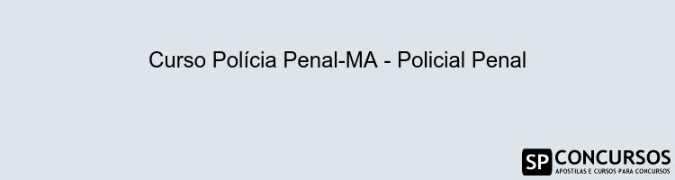 Curso Polícia Penal-MA - Policial Penal