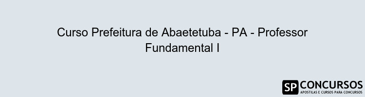 Curso Prefeitura de Abaetetuba - PA - Professor Fundamental I
