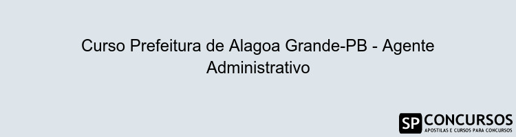 Curso Prefeitura de Alagoa Grande-PB - Agente Administrativo