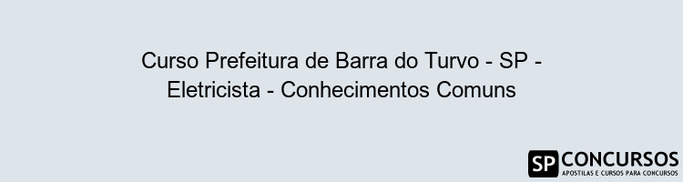 Curso Prefeitura de Barra do Turvo - SP - Eletricista - Conhecimentos Comuns