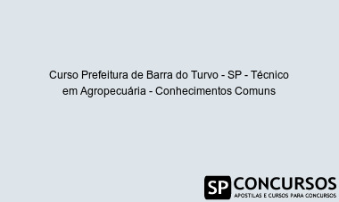 Curso Prefeitura de Barra do Turvo - SP - Técnico em Agropecuária - Conhecimentos Comuns