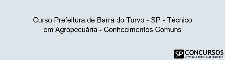 Curso Prefeitura de Barra do Turvo - SP - Técnico em Agropecuária - Conhecimentos Comuns