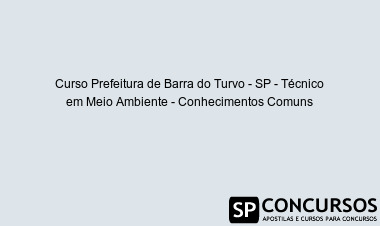 Curso Prefeitura de Barra do Turvo - SP - Técnico em Meio Ambiente - Conhecimentos Comuns