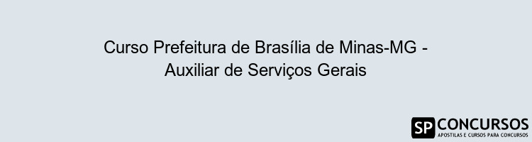 Curso Prefeitura de Brasília de Minas-MG - Auxiliar de Serviços Gerais