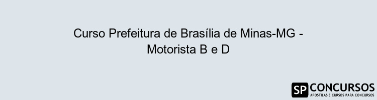 Curso Prefeitura de Brasília de Minas-MG - Motorista B e D