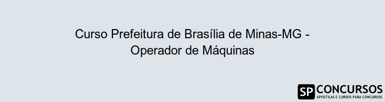 Curso Prefeitura de Brasília de Minas-MG - Operador de Máquinas