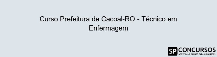 Curso Prefeitura de Cacoal-RO - Técnico em Enfermagem