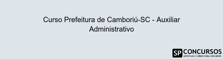 Curso Prefeitura de Camboriú-SC - Auxiliar Administrativo