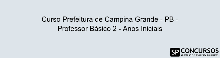 Curso Prefeitura de Campina Grande - PB - Professor Básico 2 - Anos Iniciais