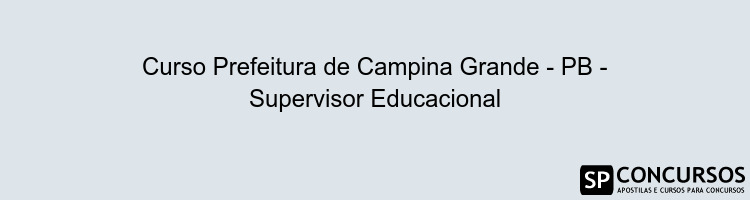 Curso Prefeitura de Campina Grande - PB - Supervisor Educacional