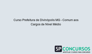 Curso Prefeitura de Divinópolis MG - Comum aos Cargos de Nível Médio