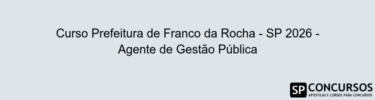 Curso Prefeitura de Franco da Rocha - SP 2026 - Agente de Gestão Pública