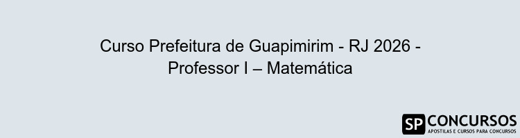 Curso Prefeitura de Guapimirim - RJ 2026 - Professor I – Matemática