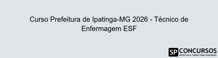 Curso Prefeitura de Ipatinga-MG 2026 - Técnico de Enfermagem ESF