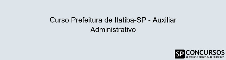 Curso Prefeitura de Itatiba-SP - Auxiliar Administrativo