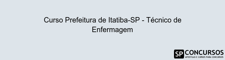 Curso Prefeitura de Itatiba-SP - Técnico de Enfermagem