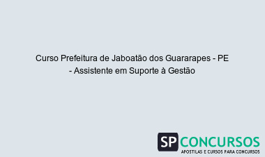 Curso Prefeitura de Jaboatão dos Guararapes - PE - Assistente em Suporte à Gestão