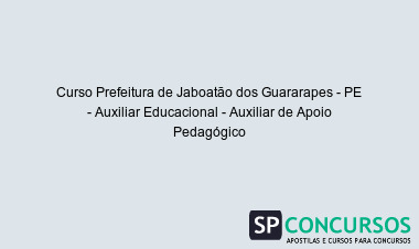 Curso Prefeitura de Jaboatão dos Guararapes - PE - Auxiliar Educacional - Auxiliar de Apoio Pedagógico