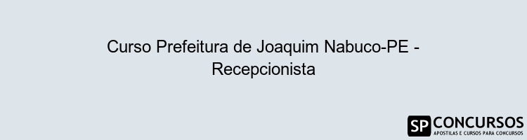 Curso Prefeitura de Joaquim Nabuco-PE - Recepcionista