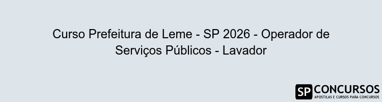 Curso Prefeitura de Leme - SP 2026 - Operador de Serviços Públicos - Lavador
